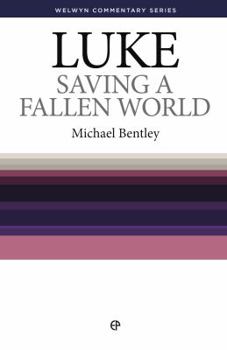 Saving a Fallen World: Luke - Book #42 of the Welwyn Commentary