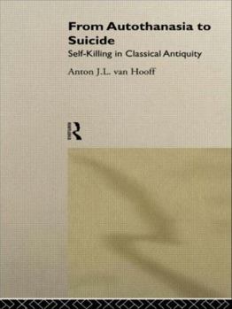 Hardcover From Autothanasia to Suicide: Self-killing in Classical Antiquity Book