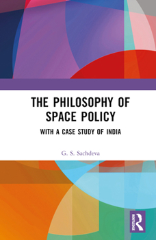 Hardcover The Philosophy of Space Policy: With a Case Study of India Book