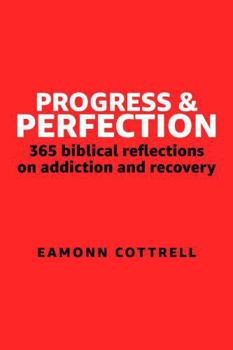 Paperback Progress and Perfection: 365 Biblical Reflections on Addiction and Recovery Book