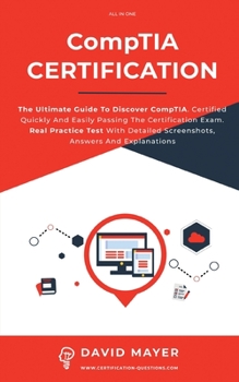 Paperback CompTIA Certification: The Ultimate Guide To Discover CompTIA. Certified Quickly And Easily Passing The Certification Exam. Real Practice Tes Book