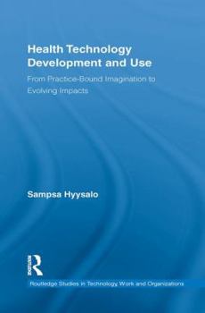 Paperback Health Technology Development and Use: From Practice-Bound Imagination to Evolving Impacts Book