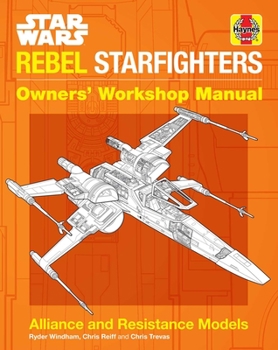 Star Wars: Rebel Starfighters: Owners' Workshop Manual - Book  of the Haynes Owners' Workshop Manual