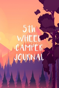 Paperback 5th Wheel Camper Journal: Trip Planner, Memory Book, Expense Tracker and Maintenance Log Book