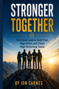 Paperback Stronger Together: How Great Leaders Build Trust, Align Vision, and Create High-Performing Teams Book