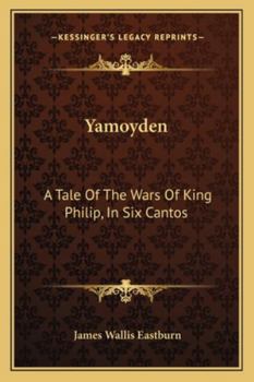 Paperback Yamoyden: A Tale Of The Wars Of King Philip, In Six Cantos Book