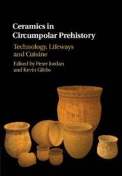 Hardcover Ceramics in Circumpolar Prehistory: Technology, Lifeways and Cuisine Book