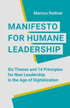 Paperback Manifesto for Humane Leadership: Six Theses and 14 Principles for New Leadership in the Age of Digitalization Book