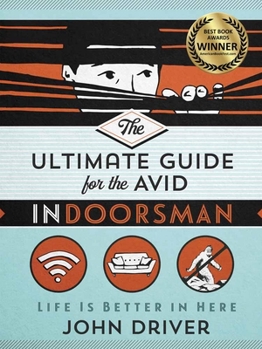 Paperback The Ultimate Guide for the Avid Indoorsman: Life Is Better in Here Book