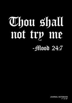 Paperback Thou Shall Not Try Me Mood 24: 7: Journal, Notebook, Or Diary - 120 Blank Lined Pages - 7" X 10" - Matte Finished Soft Cover Book