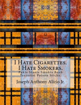 Paperback I Hate Cigarettes. I Hate Smokers.: Pakis Stanis Smokis Bush Terrorist Poison Sticks. Book