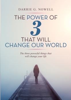 Paperback The Power of 3 that will Change our World: The Three Powerful Things That Will Change Your Life Book