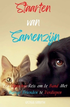 Paperback Staarten van Samenzijn: Een Oprechte Reis om Je Band met Harige Vrienden Te Verdiepen [Dutch] Book