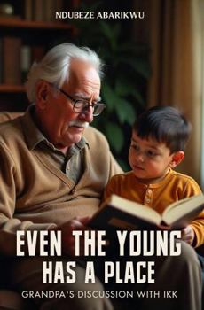 Paperback Even The Young Has a Place: Grandpa’s Discussions with Ikk Book