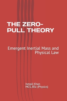 Paperback THE ZERO-PULL THEORY: Emergent Inertial Mass and Physical Law Book