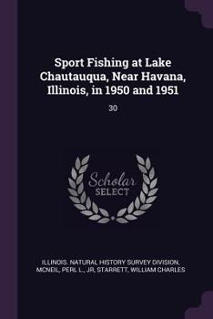 Paperback Sport Fishing at Lake Chautauqua, Near Havana, Illinois, in 1950 and 1951: 30 Book