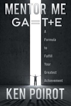 Paperback Mentor Me: Ga=t+e-A Formula to Fulfill Your Greatest Achievement Book