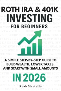 Roth IRA & 401(k) Investing for Beginners 2026: A Simple Step-by-Step Guide to Build Wealth, Lower Taxes, and Start With Small Amounts