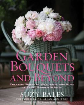 Hardcover Garden Bouquets and Beyond: Creating Wreaths, Garlands, and More in Every Garden Season Book