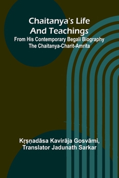 Chaitanya's Life And Teachings; From his contemporary Begali biography the Chaitanya-charit-amrita