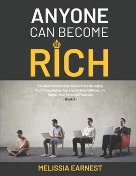 Paperback Anyone Can Become Rich: The Best Method Help You To Start Managing Your Money Better And Live A More Fulfilling Life Master Your Personal Fina Book