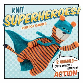 Paperback Knit Superheroes!: 12 Animals--Caped, Masked and Ready for Action Book