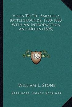 Paperback Visits To The Saratoga Battlegrounds, 1780-1880, With An Introduction And Notes (1895) Book