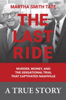 Hardcover The Last Ride: Murder, Money, and the Sensational Trial That Captivated Nashville Book