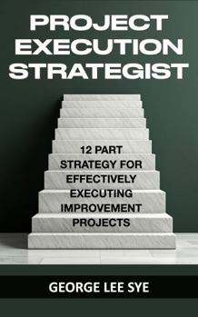 Hardcover Project Execution Strategist: 12 Part Strategy for Effectively Executing Improvement Projects (Business Improvement Leadership) Book
