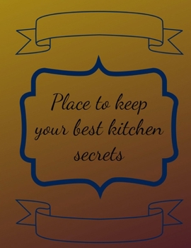 Paperback Place to Keep Your Kitchen Secrets: Cook Organizer for Women, Men, Toddlers to Write In, Note all Yours Favorite Recipes in One Place. Book