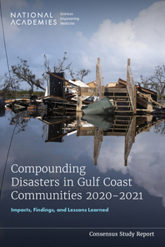 Paperback Compounding Disasters in Gulf Coast Communities 2020-2021: Impacts, Findings, and Lessons Learned Book