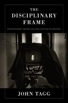 Paperback The Disciplinary Frame: Photographic Truths and the Capture of Meaning Book