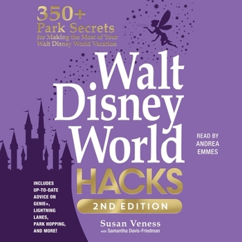 Walt Disney World Hacks, 2nd Edition: 350+ Park Secrets for Making the Most of Your Walt Disney World Vacation
