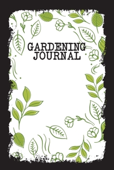Gardening Journal: Gardening Planner, Journal and Log Book – Plant Record Book - Novelty Garden Diary - Gardener Gift