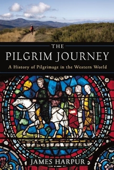 Hardcover The Pilgrim Journey: A History of Pilgrimage in the Western World Book