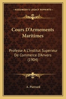 Paperback Cours D'Armements Maritimes: Professe A L'Institut Superieur De Commerce D'Anvers (1904) [French] Book