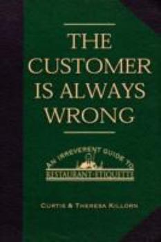 Paperback The Customer is Always Wrong: An Irreverent Guide To Restaurant Etiquette Book