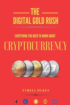 Paperback The Digital Gold Rush: Everything You Need To Know About Cryptocurrency Book