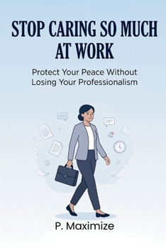 Paperback Stop Caring So Much at Work: Protect Your Peace Without Losing Your Professionalism Book