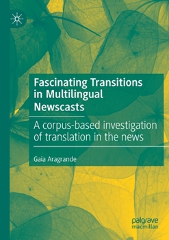 Paperback Fascinating Transitions in Multilingual Newscasts: A Corpus-Based Investigation of Translation in the News Book