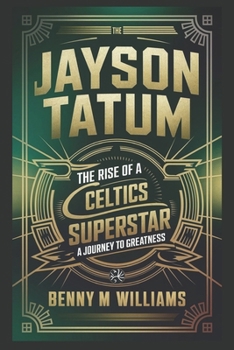 Paperback Jayson Tatum: The Rise of a Celtics Superstar- A Journey to Greatness Book