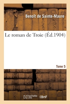 Paperback Le Roman de Troie. Tome 5 [French] Book