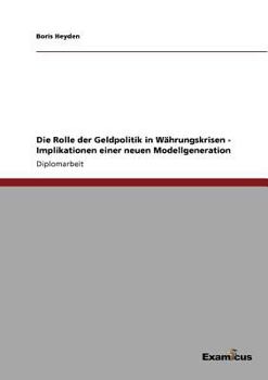 Paperback Die Rolle der Geldpolitik in Währungskrisen - Implikationen einer neuen Modellgeneration [German] Book