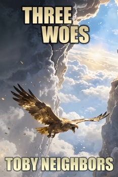 Three Woes: A Supernatural Survival Story (The End Time Prophecy Series)