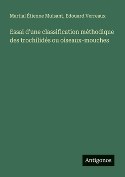 Paperback Essai d'une classification méthodique des trochilidés ou oiseaux-mouches [French] Book