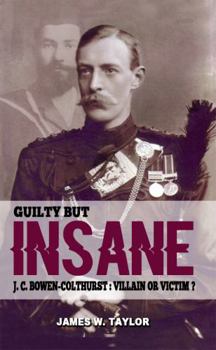 Paperback Guilty But Insane: J.C. Bowen-Colthurst Villain or Victim? Book