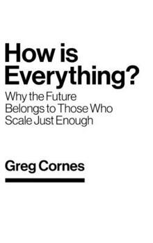 Hardcover How Is Everything?: Why the Future Belongs to Those Who Scale Just Enough Book