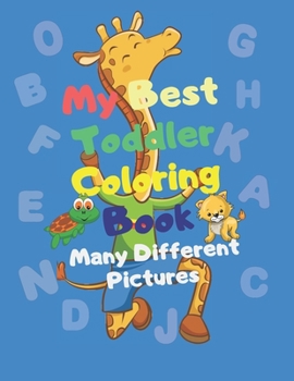 Paperback My Best Toddler Coloring Book - Many Different Pictures: Animals, Lettres, Numbers, Shapes, Color! "Kids Coloring Activity Book" Book