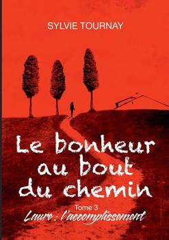 Paperback Le bonheur au bout du chemin, 3: Tome 3, Laure: l'accomplissement [French] Book