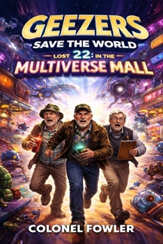 GEEZERS SAVE THE WORLD 22: Lost in the Multiverse Mall
